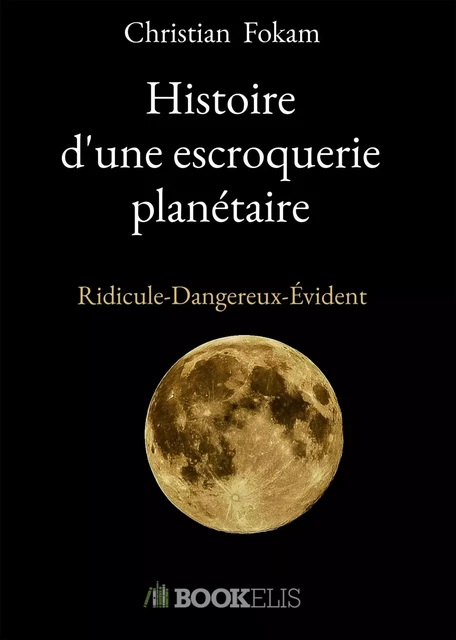 Histoire d'une escroquerie planetaire - Christian Fokam - BOOKELIS