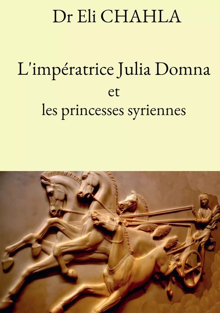 L'impératrice Julia Domna et les princesses syriennes - Eli CHAHLA - BOOKELIS