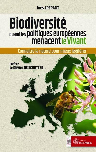 Biodiversité : Quand les politiques européennes menacent le vivant - Inès Trépant, Olivier De Schutter - YVES MICHEL