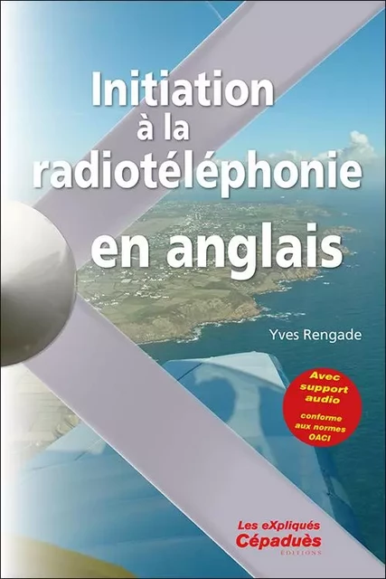 Initiation à la Radiotéléphonie en Anglais (avec support audio) - Yves Rengade - CEPADUES