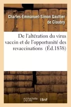 De l'altération du virus vaccin et de l'opportunité des revaccinations - Charles-Emmanuel-Simon Gaultier de Claubry - HACHETTE BNF