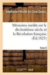 Mémoires inédits, sur le dix-huitième siècle et la Révolution française Tome 6