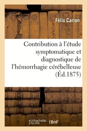 Contribution à l'étude symptomatique et diagnostique de l'hémorrhagie cérébelleuse