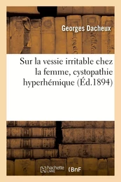 Sur la vessie irritable chez la femme, cystopathie hyperhémique