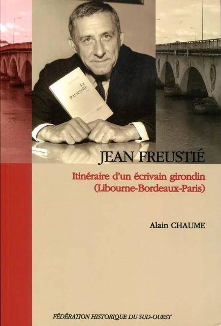 Jean Freustié - itinéraire d'un écrivain girondin, Libourne-Bordeaux-Paris -  - FHSO