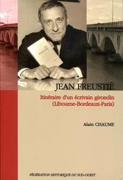 Jean Freustié - itinéraire d'un écrivain girondin, Libourne-Bordeaux-Paris