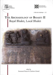 The Archaeology of Bhakti II. Royal Bhakti, Local Bhakti