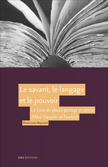 Le savant, le langage et le pouvoir - "Le livre du plaisir partagé en amitié" d'Abu Hayyan al-Tawidi -  - ENS LYON