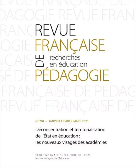 REVUE FRANCAISE DE PEDAGOGIE, N 218/2023. DECONCENTRATION ET TERRITOR IALISATION DE L'ETAT EN EDUCAT -  PONS XAVIER - ENS LYON