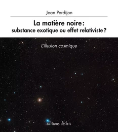 La matière noire, substance exotique ou effet relativiste ? - l'illusion cosmique