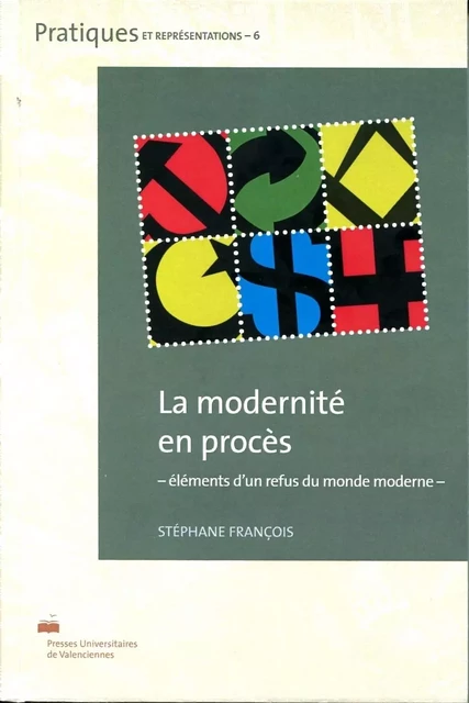 La modernité en procès - éléments d'un refus du monde moderne -  - PU VALENCIENNES