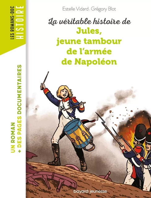 La véritable histoire de Jules, jeune tambour de l'armée de Napoléon - Estelle Vidard - BAYARD JEUNESSE