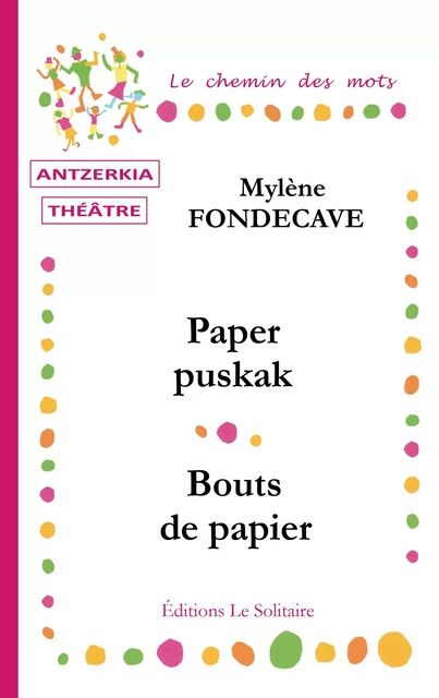 FONDECAVE Mylène / Paper puskak / Bouts de papier / Théâtre - FONDECAVE Mylène - LE SOLITAIRE