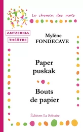 FONDECAVE Mylène / Paper puskak / Bouts de papier / Théâtre