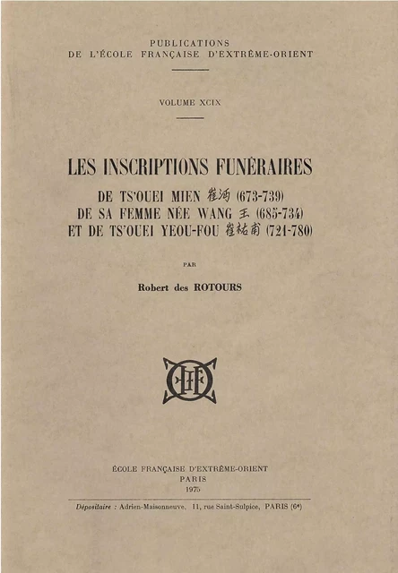 Les inscriptions funéraires de Ts'ouei Mien (673-739), de sa femme née Wang et de Ts'ouei Yeou-Fou - Robert DES ROTOURS - EFEO