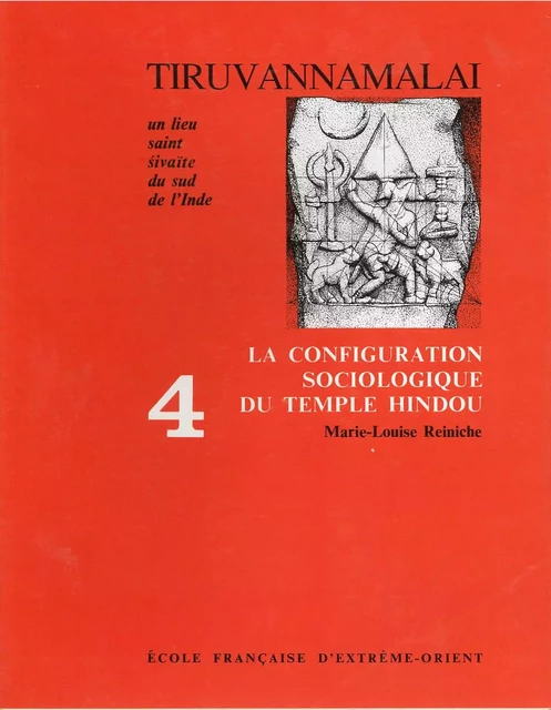 Tiruvannamalai, un lieu saint sivaïte du Sud de l'Inde. Tome 4 - Marie-Louise REINICHE - EFEO