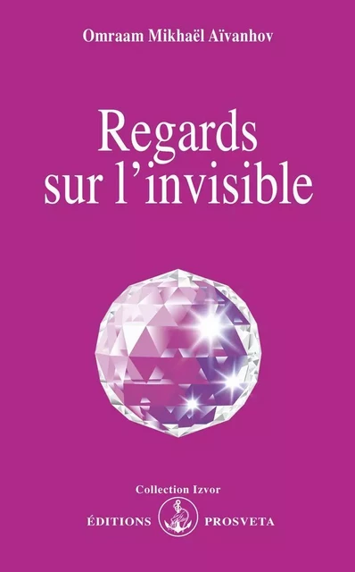 REGARDS SUR L'INVISIBLE - O. MIKHAEL AIVANHOV - PROSVETA