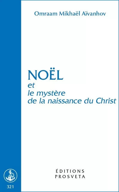 NOEL ET LE MYSTERE DE LA NAISSANCE DU CHRIST - O. MIKHAEL AIVANHOV - PROSVETA