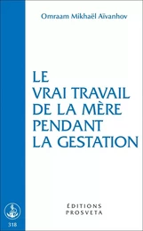 LE VRAI TRAVAIL DE LA MERE PENDANT LA GESTATION