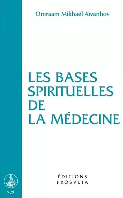 LES BASES SPIRITUELLES DE LA MEDECINE - O. MIKHAEL AIVANHOV - PROSVETA