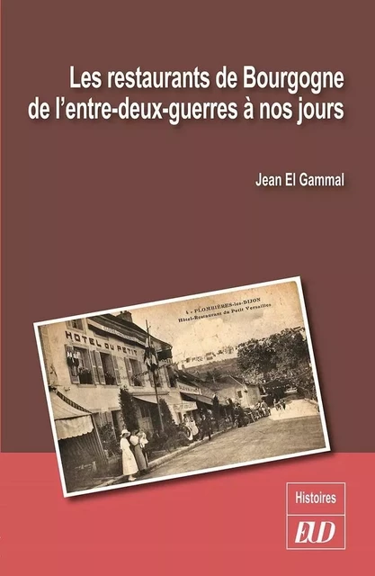 Les restaurants de Bourgogne de l'entre-deux-guerres à nos jours - Jean El Gammal - PU DIJON