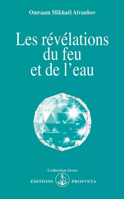 LES REVELATIONS DU FEU ET DE L'EAU - O. MIKHAEL AIVANHOV - PROSVETA