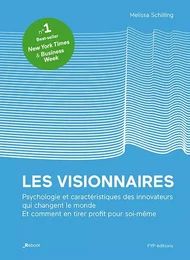 Les visionnaires. Psychologie et caractéristiques des innovateurs qui changent le monde. Et comment en tirer profit pour soi-même.