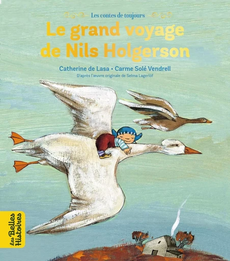 Le grand voyage de Nils Holgersson - Catherine de Lasa - BAYARD JEUNESSE