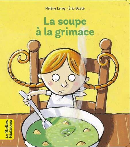 La soupe à la grimace - Hélène Leroy - BAYARD JEUNESSE