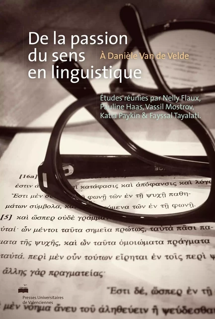 De la passion du sens en linguistique - hommages à Danièle Van de Velde -  FLAUX NELLY, HAAS PA - PU VALENCIENNES