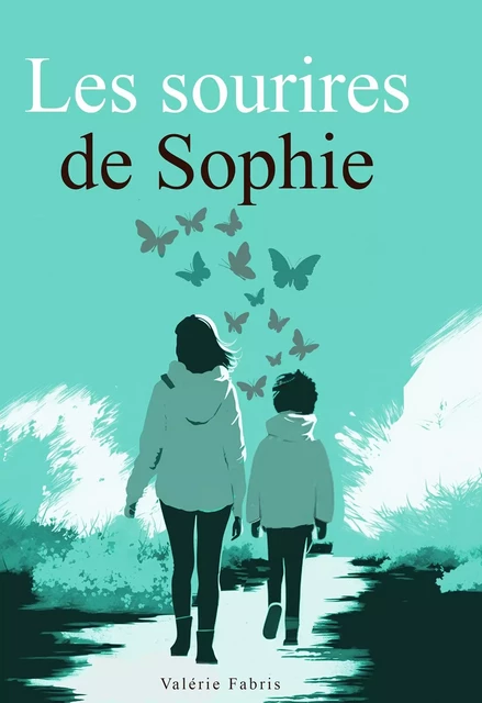 Les sourires de Sophie - Valérie Fabris - BOOKELIS