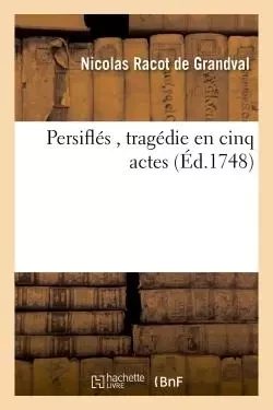 Persiflés , tragédie en cinq actes - Nicolas Racot de Grandval - HACHETTE BNF