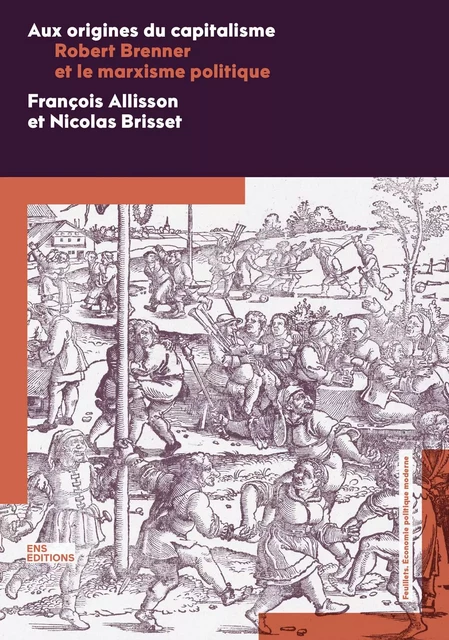 AUX ORIGINES DU CAPITALISME. ROBERT BRENNER ET LE MARXISME POLITIQUE -  ALLISSON FRANCOIS, B - ENS LYON