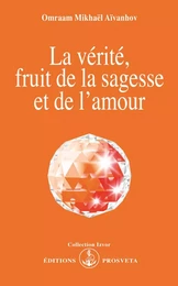 LA VERITE, FRUIT DE LA SAGESSE ET DE L'AMOUR