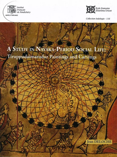 A Study in Nayaka-Period Social Life: Tiruppudaimarudur Painting and Carvings - Jean DELOCHE - EFEO