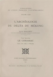 L'archéologie delta du Mékong. Tome 4 : Le Cisbassac. Texte avec index et planches