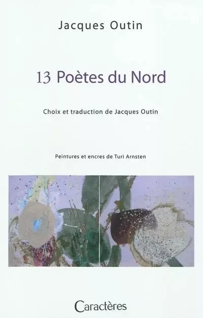 13 POETES DU NORD - Peintures et encres de Turi Arnsten - OUTIN JACQUES - CARACTERES