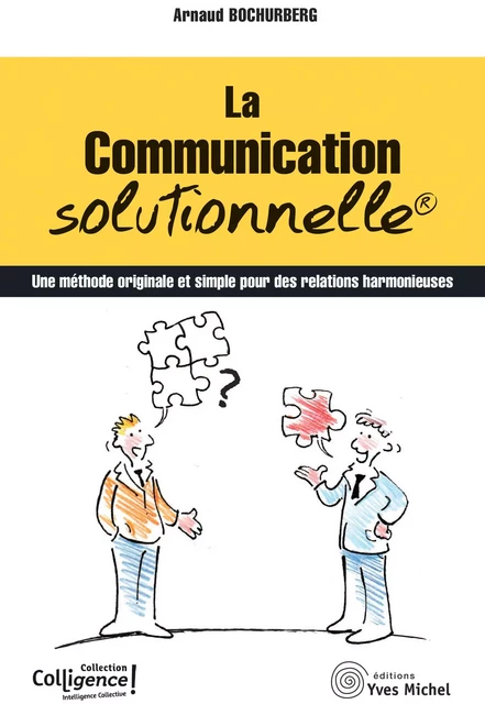 La communication solutionnelle  - Arnaud Bochurberg - YVES MICHEL