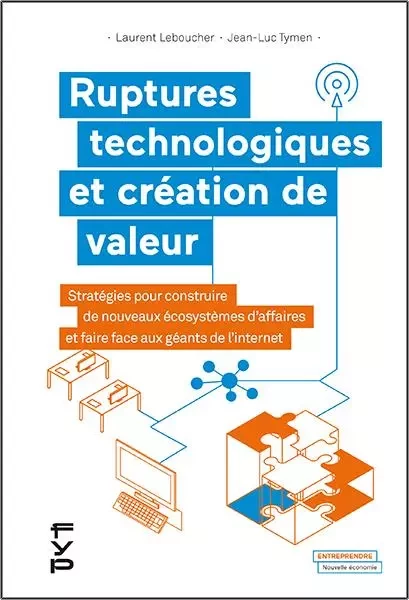 Ruptures technologiques et création de valeur - Laurent Leboucher, Jean-Luc Tymen - FYP Éditions