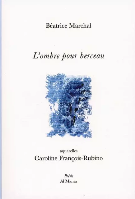 L'ombre pour berceau - Béatrice MARCHAL, Caroline FRANÇOIS-RUBINO - AL MANAR