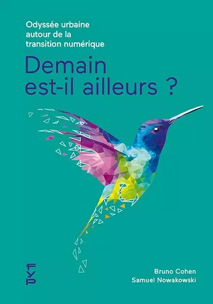 Demain est-il ailleurs ? Odyssée urbaine autour de la transition numérique - Bruno Cohen, Samuel Nowakowski - FYP Éditions