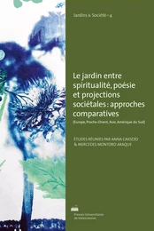 Le jardin, entre spiritualité, poésie et projections sociétales - approches comparatives (Europe, Proche-Orient, Asie, Amérique du Sud)