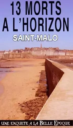 13 Morts À L'Horizon (034) Saint-Malo -  EMERY Alain - OUEST & CIE