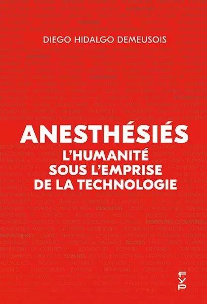 Anesthésiés : L'humanité sous l'emprise de la technologie - Diego Hidalgo Demeusois - FYP Éditions