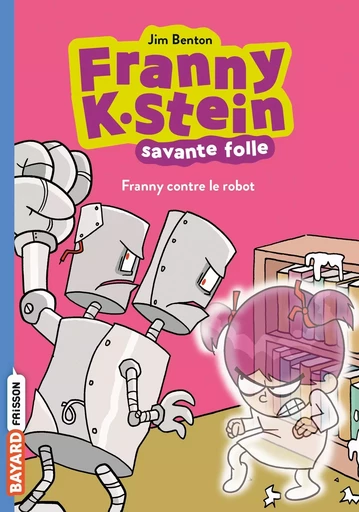 Franny K. Stein, savante folle, Tome 03 - Jim Benton - BAYARD JEUNESSE