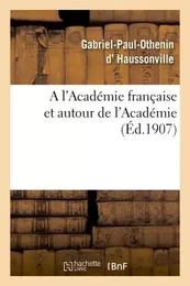 A l'Académie française et autour de l'Académie