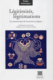 Légitimités, légitimations. La construction de l'autorité au Japon