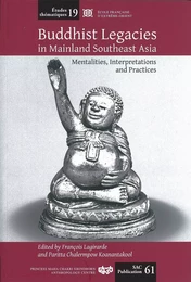 Buddhist Legacies in Mainland Southeast Asia, Mentalities, Interpretations and Practices