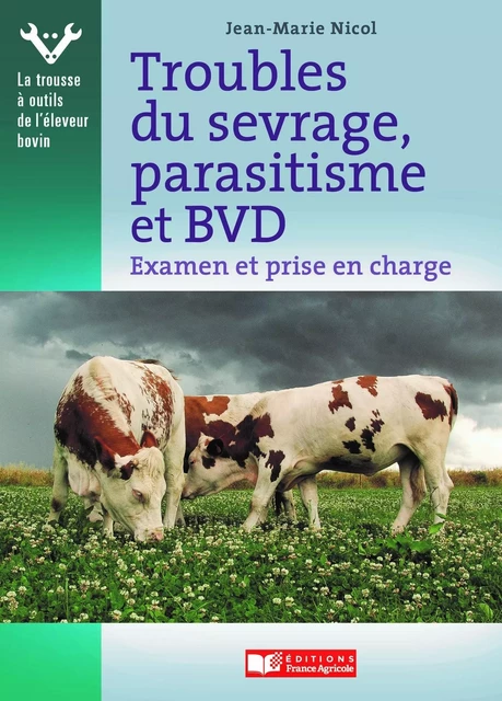 Troubles du sevrage, parasitisme et BVD - Jean-Marie Nicol - FRANCE AGRICOLE