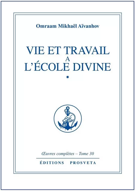 VIE ET TRAVAIL A L'ECOLE DIVINE - TOME 30 - O. MIKHAEL AIVANHOV - PROSVETA